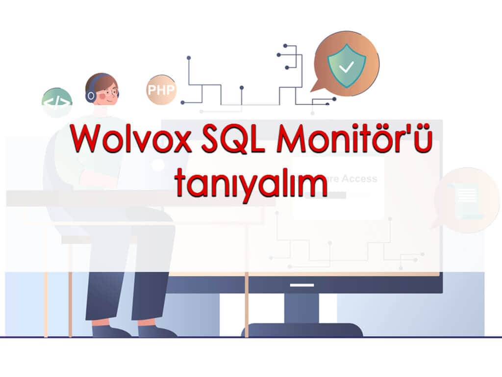 Wolvox SQL Monitör’ü tanıyalım