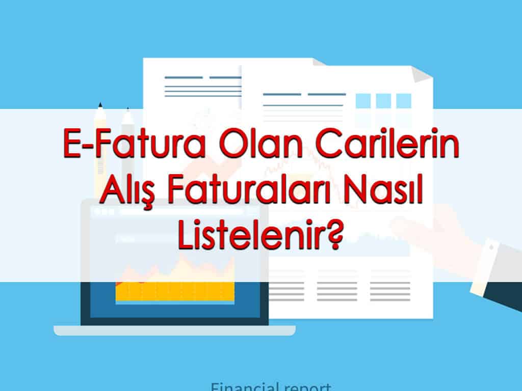 E-Fatura Olan Carilerin Alış Faturaları Nasıl Listelenir?