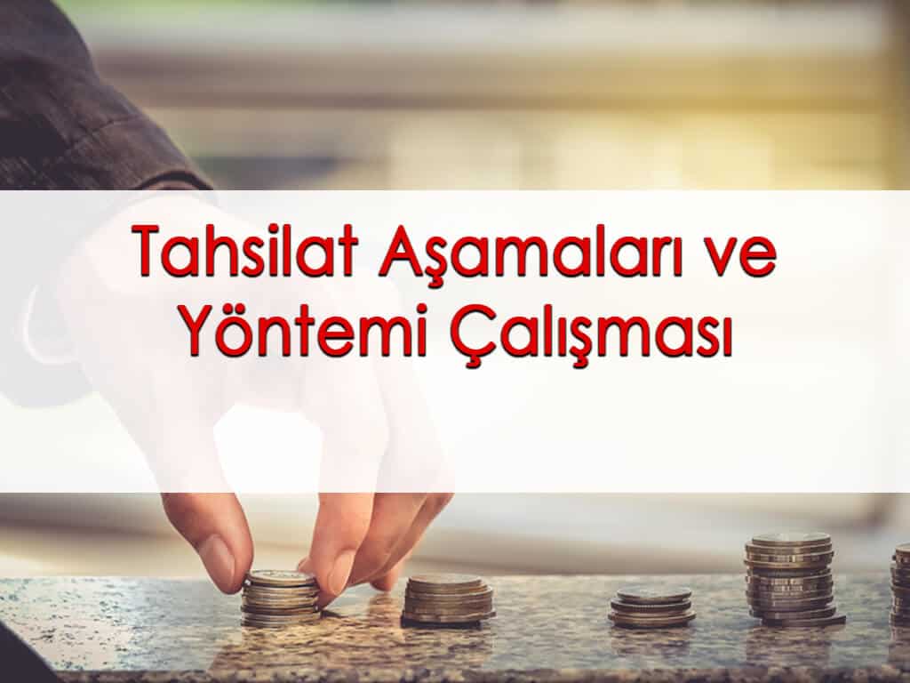 Tahsilat Aşamaları ve Yöntemi Çalışması