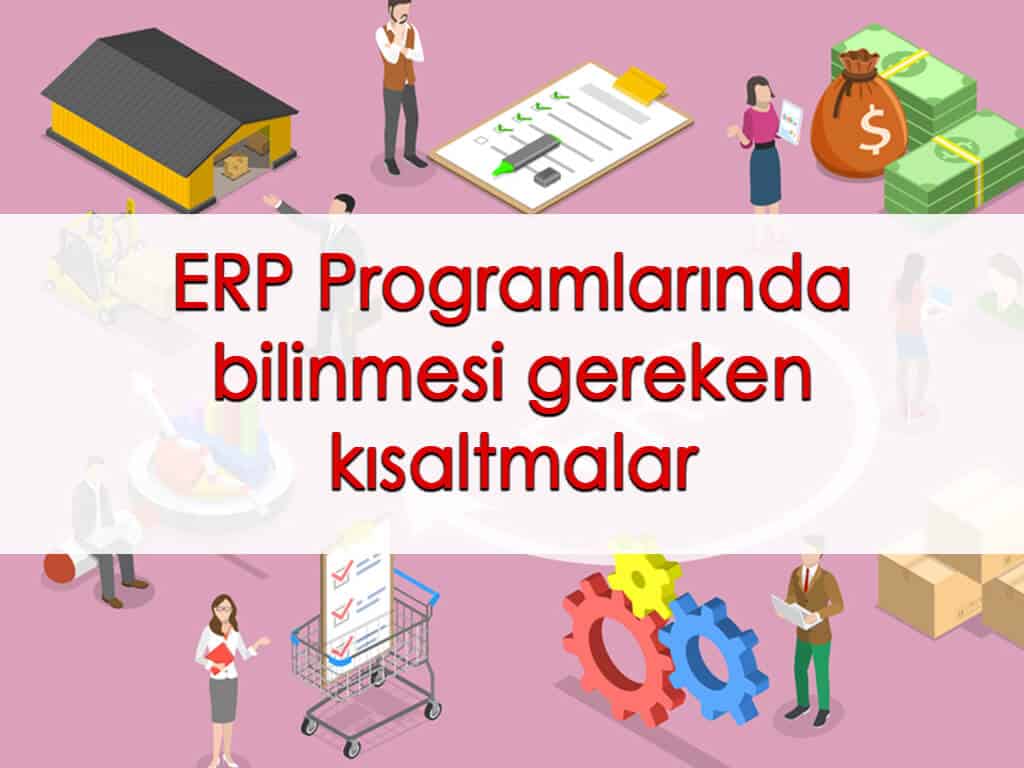 ERP Programlarında bilinmesi gereken kısaltmalar