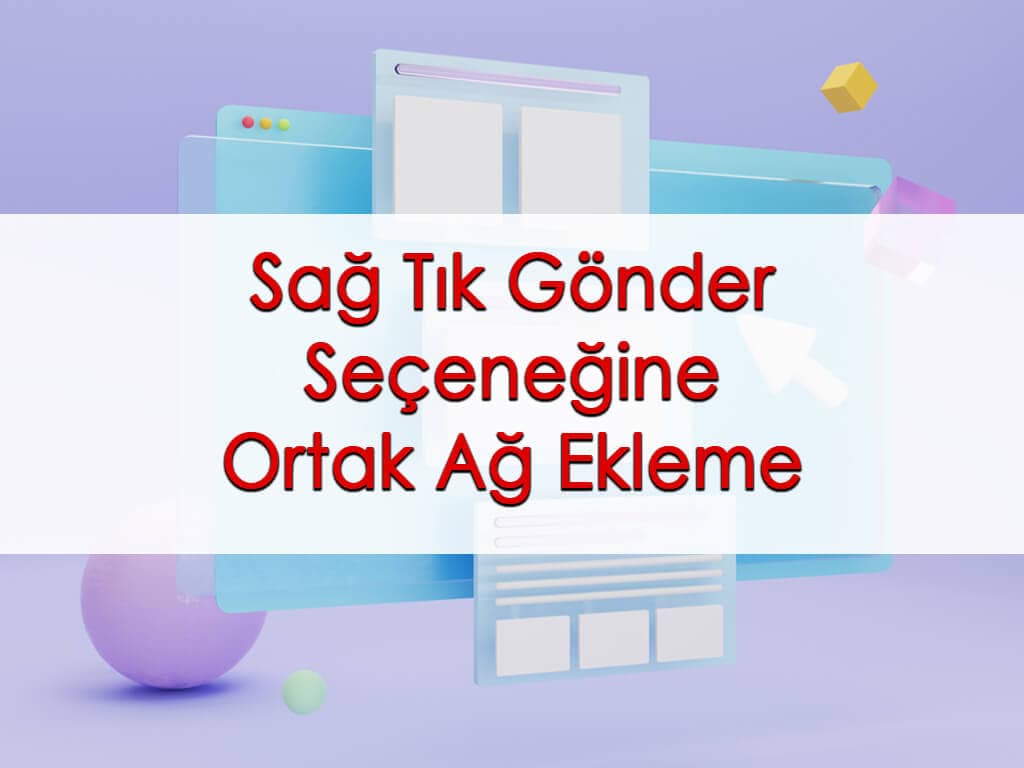 Sağ Tık Gönder Seçeneğine Ortak Ağ Ekleme