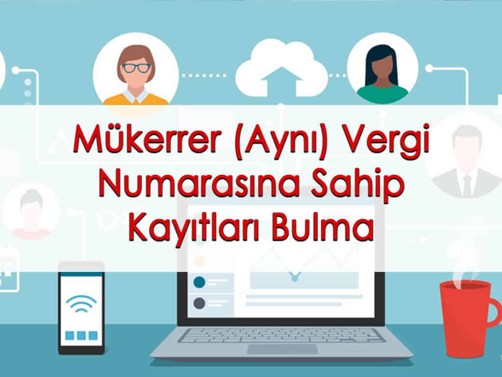 Mükerrer (Aynı) Vergi Numarasına Sahip Kayıtları Bulma