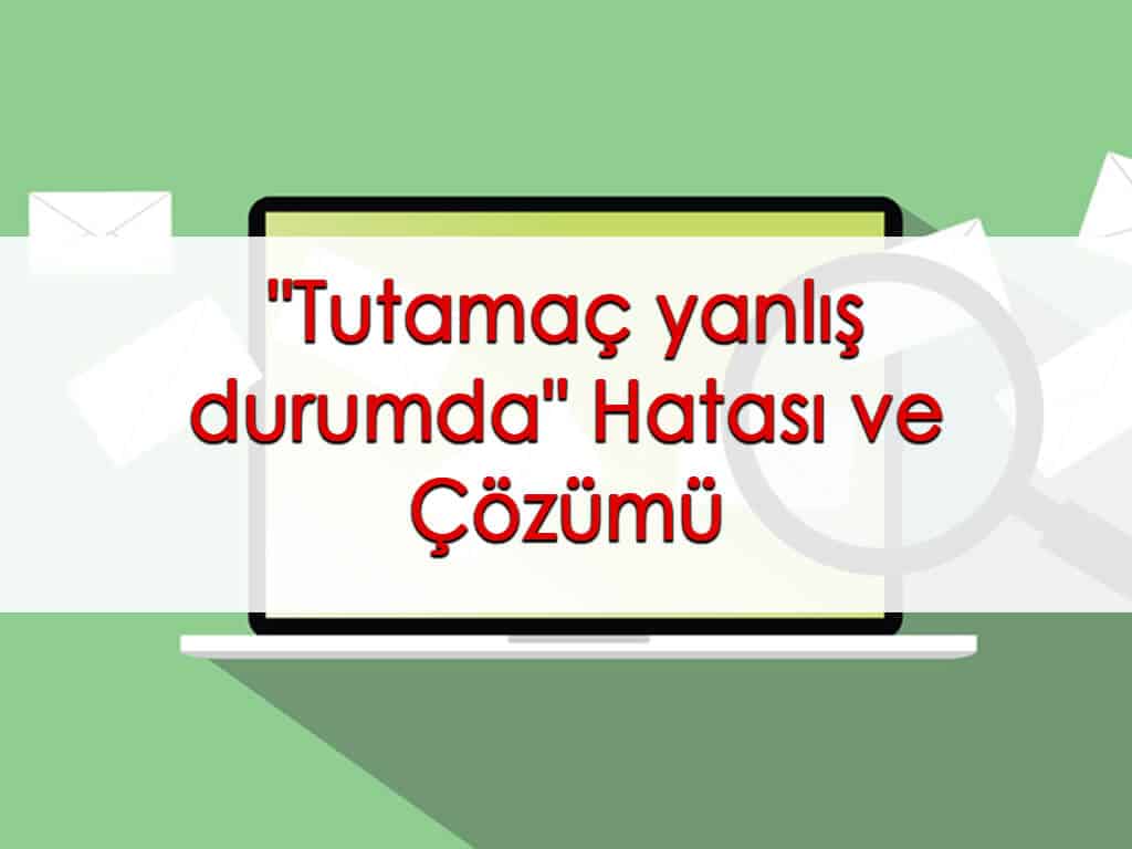 E-Fatura’da “Tutamaç yanlış durumda” Hatası ve Çözümü