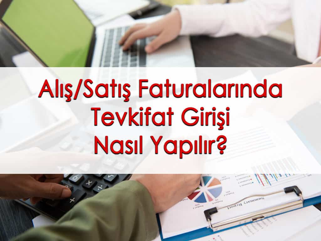Alış/Satış Faturalarında Tevkifat Girişi Nasıl Yapılır?