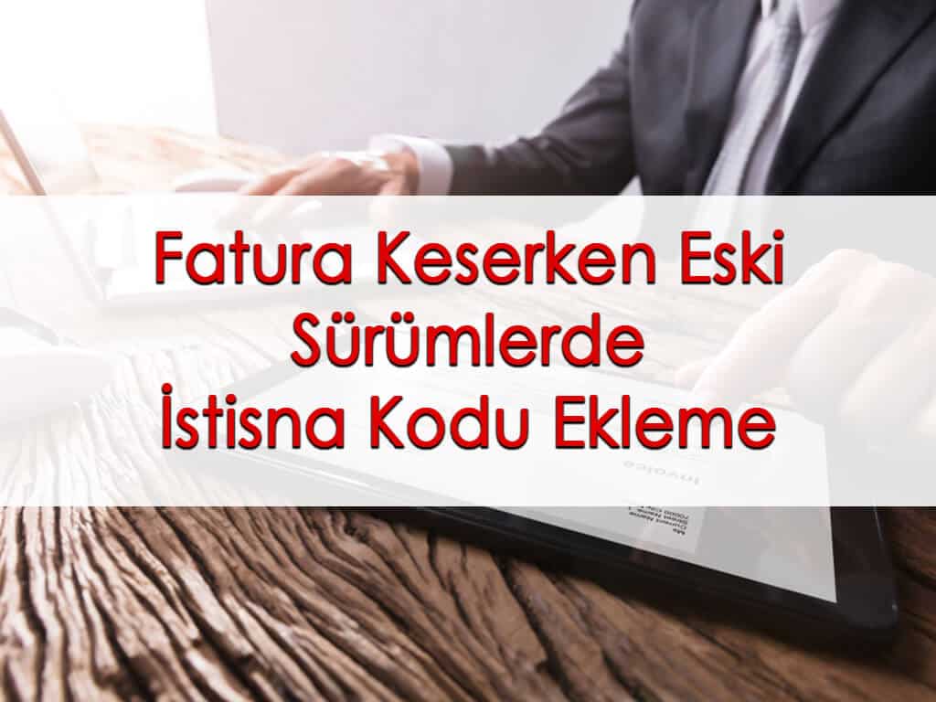 Fatura Keserken Eski Sürümlerde İstisna Kodu Ekleme