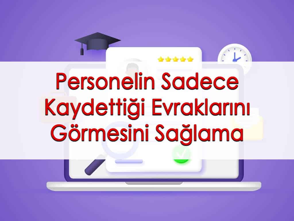 Personelin Sadece Kaydettiği Evraklarını Görmesini Sağlama