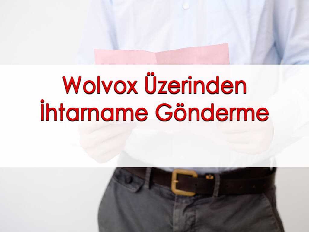 Wolvox Üzerinden İhtarname Gönderme