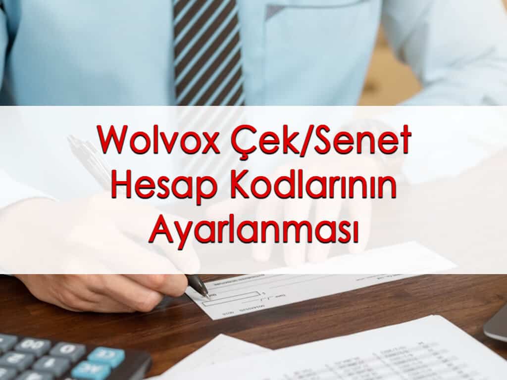 Wolvox Çek/Senet Hesap Kodlarının Ayarlanması