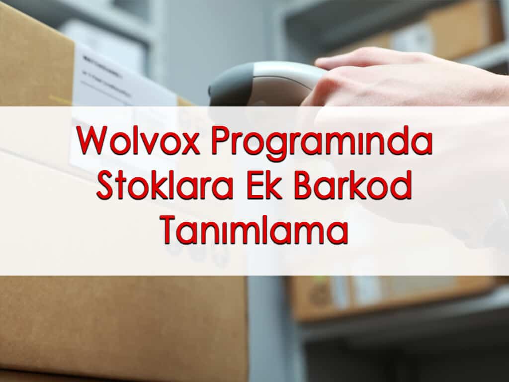 Wolvox Programında Stoklara Ek Barkod Tanımlama