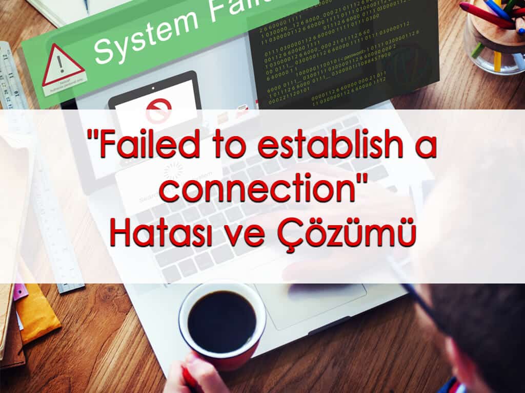“Failed to establish a connection” Hatası ve Çözümü