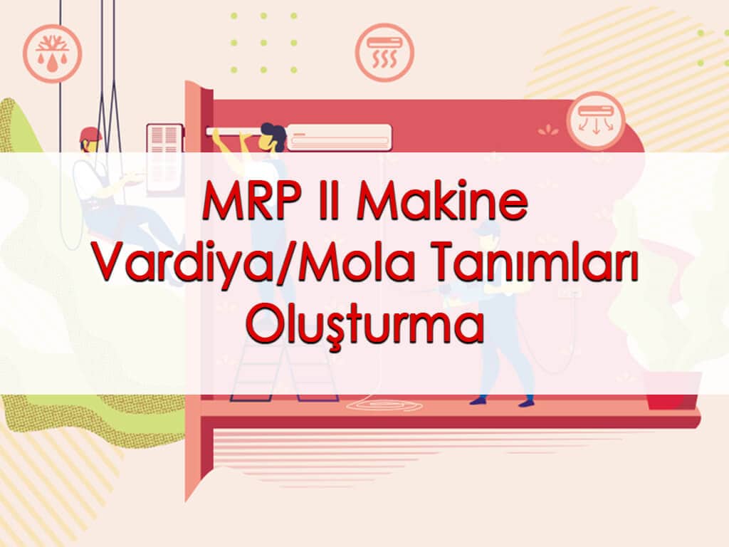 MRP II Makine Vardiya/Mola Tanımları Oluşturma