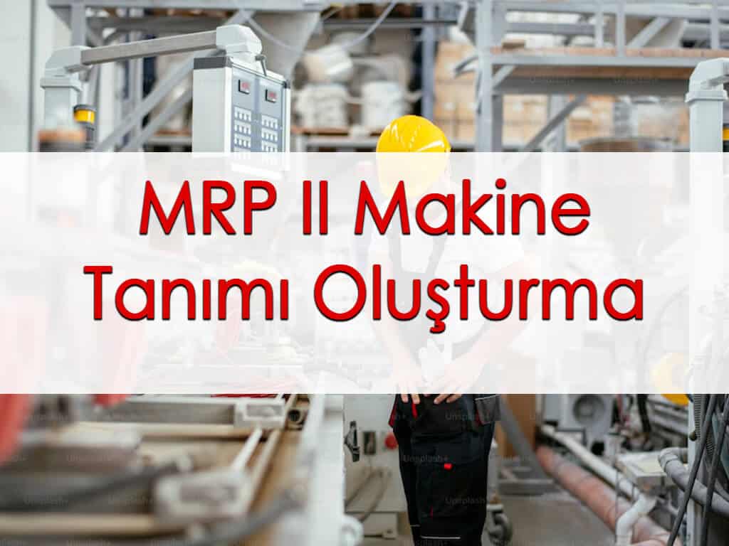 MRP II Makine Tanımı Oluşturma