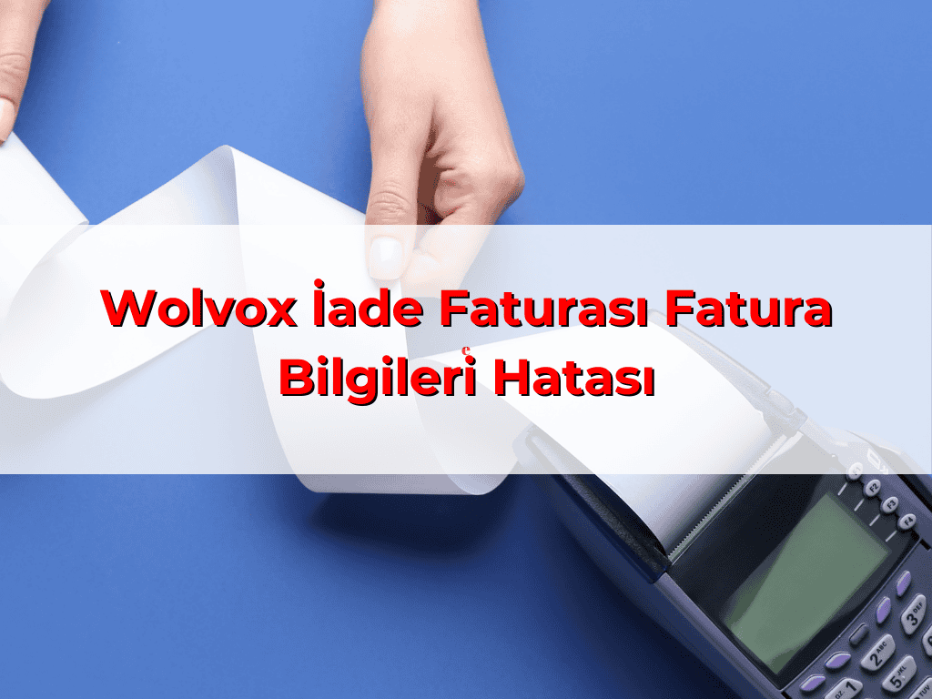 Wolvox İade Faturası Fatura Bilgileri Hatası