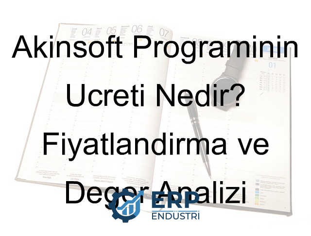Akınsoft Programının Ücreti Nedir? Fiyatlandırma ve Değer Analizi
