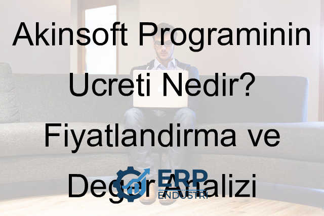 Akınsoft Programının Ücreti Nedir? Fiyatlandırma ve Değer Analizi